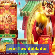 overflow dublador